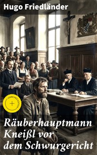 Räuberhauptmann Kneißl vor dem Schwurgericht - Hugo Friedländer - E-Book