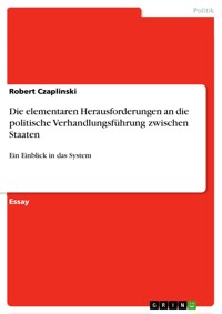 Die elementaren Herausforderungen an die politische Verhandlungsführung zwischen Staaten - Robert Czaplinski - E-Book