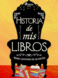 Historia de mis libros - Pedro Antonio de Alarcón - E-Book