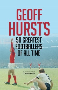 Geoff Hurst's 50 Greatest Footballers of All Time - Geoff Hurst - E-Book
