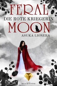 Feral Moon 1: Die rote Kriegerin - Asuka Lionera - E-Book