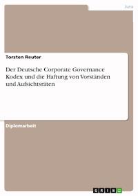 Der Deutsche Corporate Governance Kodex und die Haftung von Vorständen und Aufsichtsräten - Torsten Reuter - kostenlos E-Book