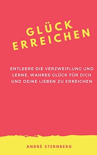 Glück erreichen - Andre Sternberg - E-Book