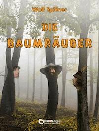 Die Baumräuber - Wolf Spillner - E-Book