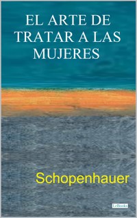 EL ARTE DE TRATAR A LAS MUJERES - Arthur Schopenhauer - E-Book