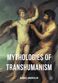 Mythologies of Transhumanism - Michael Hauskeller - E-Book