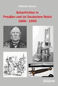 Scharfrichter in Preußen und im Deutschen Reich 1866 - 1945 - Matthias Blazek - E-Book