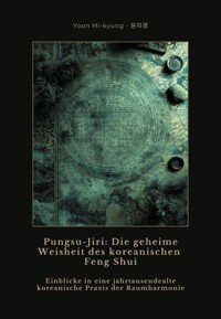 Pungsu-Jiri: Die geheime Weisheit des koreanischen Feng Shui - Mi-kyung Yoon - E-Book