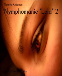 Nymphomanie "Lola" 2 - Manuela Andersen - E-Book