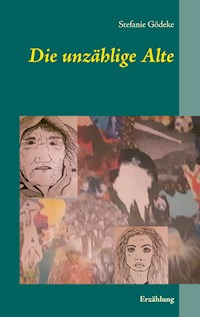 Die unzählige Alte - Stefanie Gödeke - E-Book