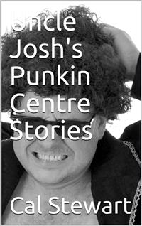 Uncle Josh's Punkin Centre Stories - Cal Stewart - E-Book