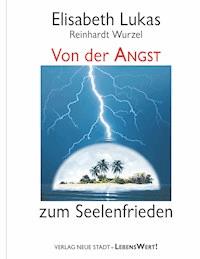 Von der Angst zum Seelenfrieden - Elisabeth Lukas - E-Book