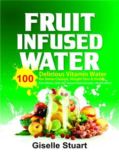 Fruit Infused Water - Giselle Staurt - E-Book