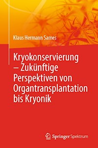 Kryokonservierung -  Zukünftige Perspektiven von Organtransplantation bis Kryonik - Klaus Hermann Sames - E-Book