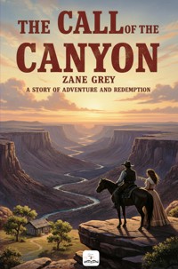 The Call of the Canyon - Zane Grey - E-Book