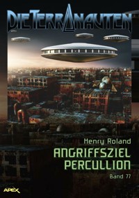 DIE TERRANAUTEN, Band 77: ANGRIFFSZIEL PERCULLION - Henry Roland - E-Book