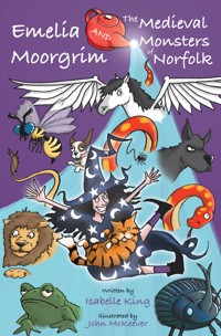 Emelia Moorgrim and the Medieval Monsters of Norfolk - Isabelle King - E-Book