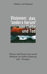 Visionen: das 'anders herum' von Liebe und Tod - Günter von Hummel - E-Book