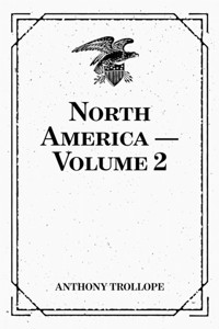 North America — Volume 2 - Anthony Trollope - E-Book
