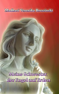 Meine Schwester, der Engel auf Erden - Madhavi Veronika Broszinski - E-Book