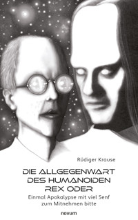 Die Allgegenwart des Humanoiden Rex oder - Rüdiger Krause - E-Book