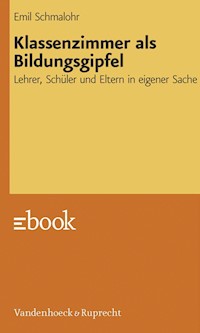 Klassenzimmer als Bildungsgipfel - Emil Schmalohr - E-Book