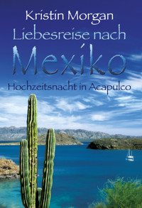 Hochzeitsnacht in Acapulco - Kristin Morgan - E-Book