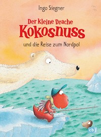 Der kleine Drache Kokosnuss und die Reise zum Nordpol - Ingo Siegner - E-Book