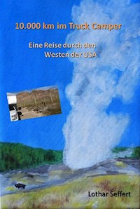 10.000 km im Truck Camper - Lothar Seffert - E-Book