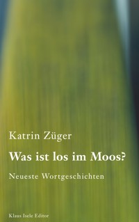 Was ist los im Moos? - Katrin Züger - E-Book