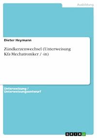 Zündkerzenwechsel (Unterweisung Kfz-Mechatroniker / -in) - Dieter Heymann - kostenlos E-Book