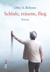Schlafe, träume, flieg - Otto A. Böhmer - E-Book