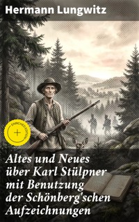 Altes und Neues über Karl Stülpner mit Benutzung der Schönberg'schen Aufzeichnungen - Hermann Lungwitz - E-Book