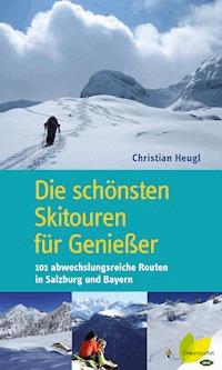 Die schönsten Skitouren für Genießer - Christian Heugl - E-Book
