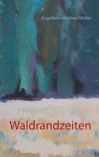 Waldrandzeiten - Engelbert Manfred Müller - E-Book