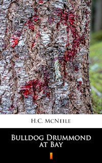 Bulldog Drummond at Bay - H. C. Mcneile - E-Book