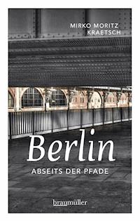Berlin abseits der Pfade - Mirko Moritz Kraetsch - E-Book