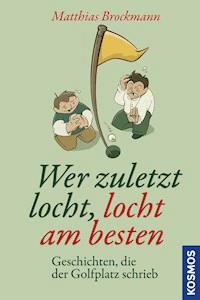 Wer zuletzt locht, locht am besten - Matthias Brockmann - E-Book