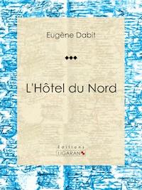 L'Hôtel du Nord - Eugène Dabit - E-Book