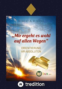 Mir ergeht es wohl auf allen Wegen - Robert A. Russell - E-Book