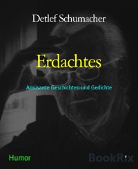 Erdachtes - Detlef Schumacher - kostenlos E-Book