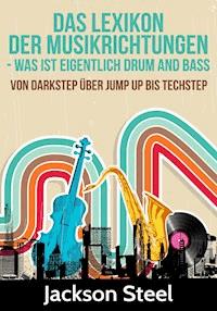 Das Lexikon der Musikrichtungen - Was ist eigentlich Drum and Bass ? - Jackson Steel - E-Book