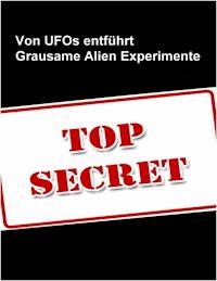 Von Ufo`s entführt - Die grausamen Experimente der Aliens - Rainer von Hehmerin - E-Book