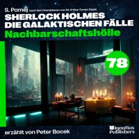 Nachbarschaftshölle (Sherlock Holmes - Die galaktischen Fälle, Folge 78) - Sir Arthur Conan Doyle - Hörbuch