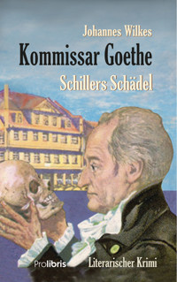 Kommissar Goethe: Schillers Schädel - Johannes Wilkes - E-Book