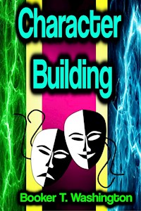 Character Building - Booker T. Washington - E-Book
