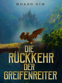 Die Rückkehr der Greifenreiter - Morno Oim - E-Book