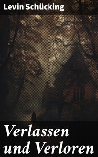 Verlassen und Verloren - Levin Schücking - E-Book