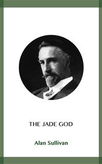 The Jade God - Alan Sullivan - kostenlos E-Book