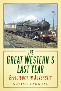 The Great Western's Last Year - Adrian Vaughan - E-Book